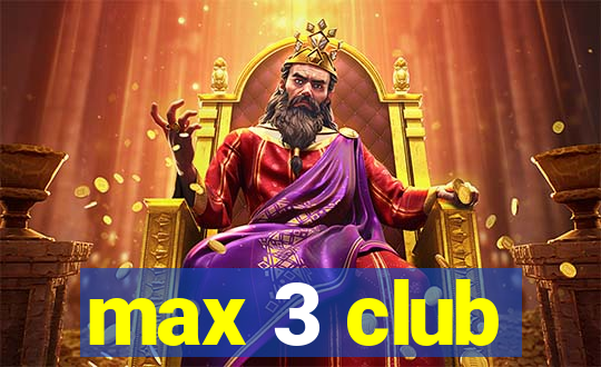 max 3 club