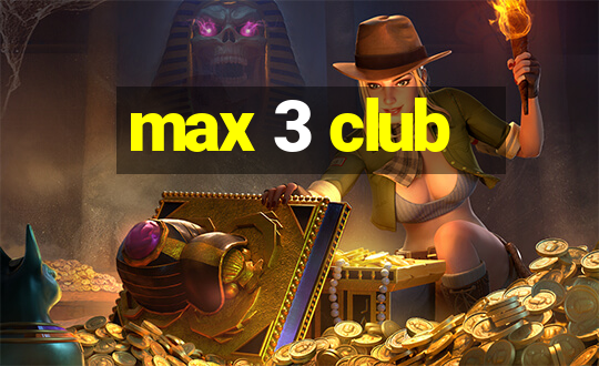 max 3 club