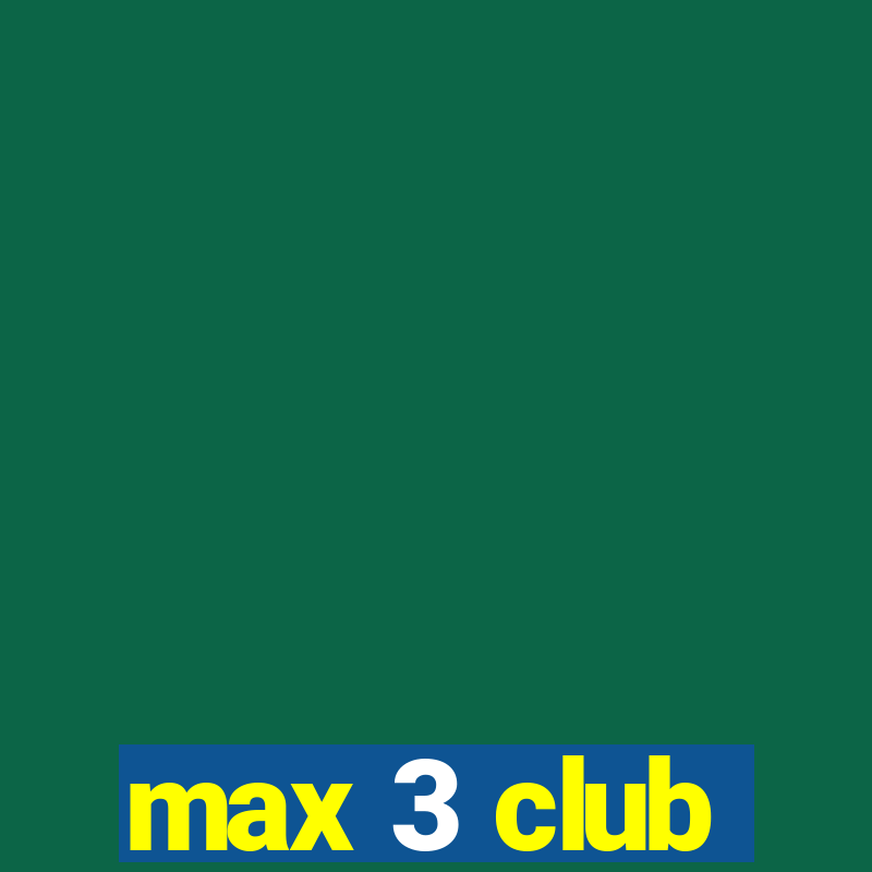 max 3 club