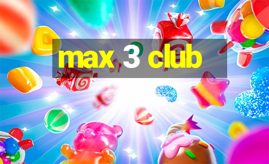 max 3 club