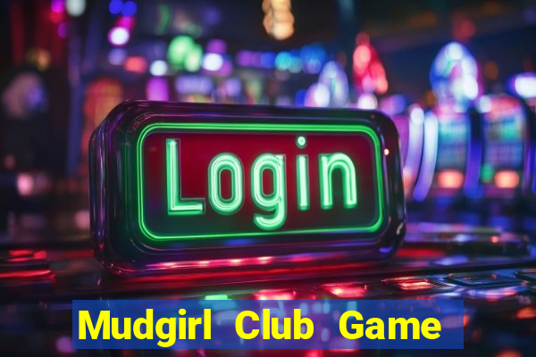 Mudgirl Club Game Bài Vui