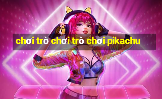 chơi trò chơi trò chơi pikachu