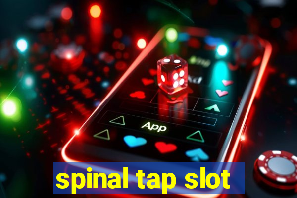 spinal tap slot