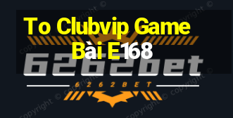 To Clubvip Game Bài E168