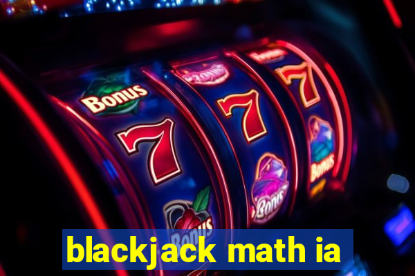 blackjack math ia