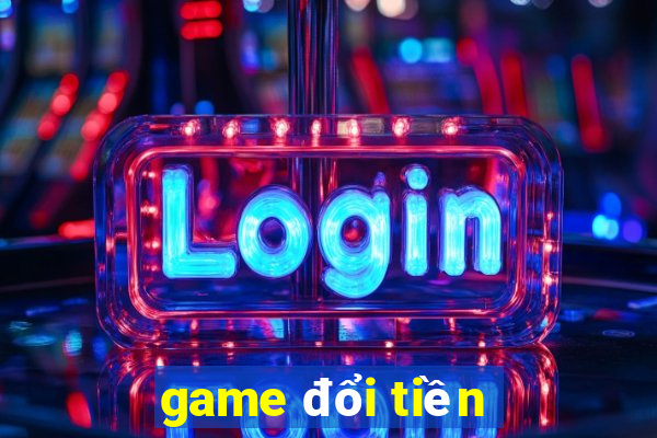 game đổi tiền