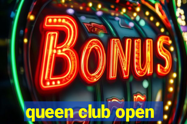 queen club open