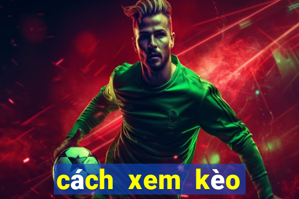 cách xem kèo châu á