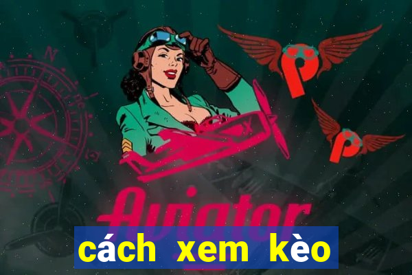 cách xem kèo châu á