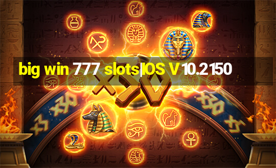 big win 777 slots|IOS V10.2150