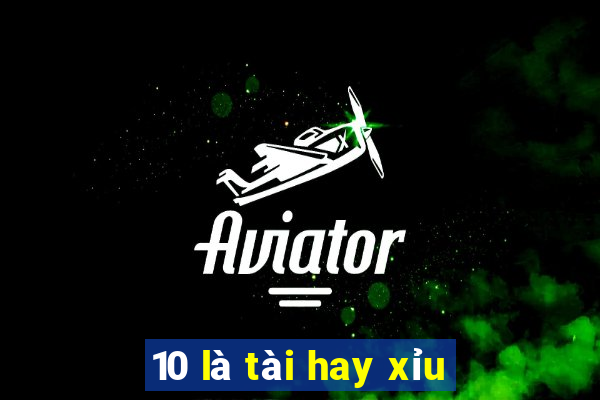 10 là tài hay xỉu