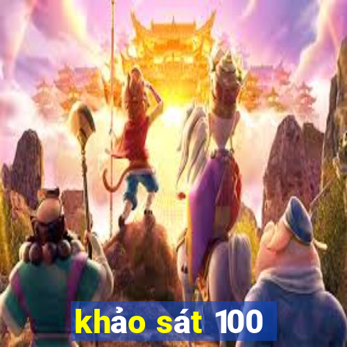 khảo sát 100