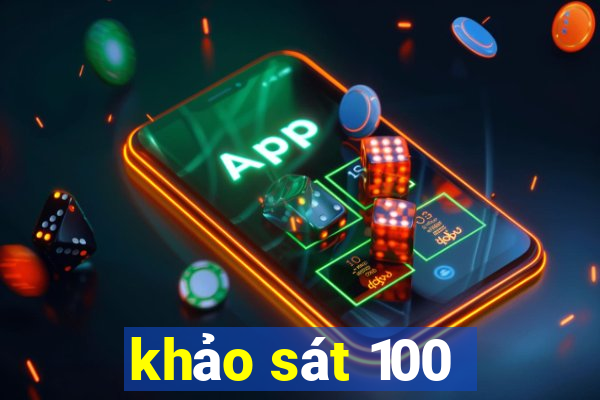 khảo sát 100