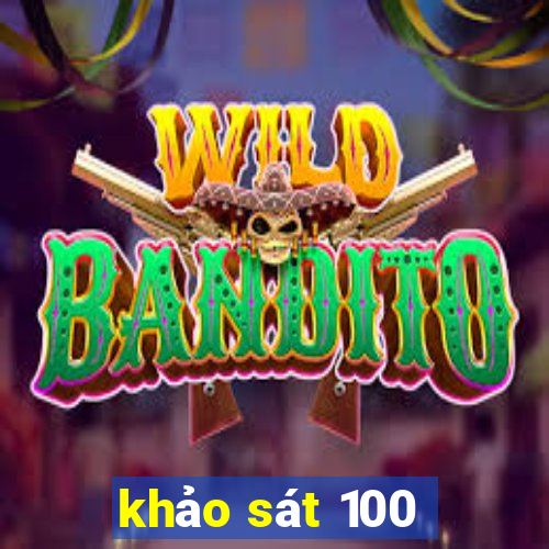 khảo sát 100