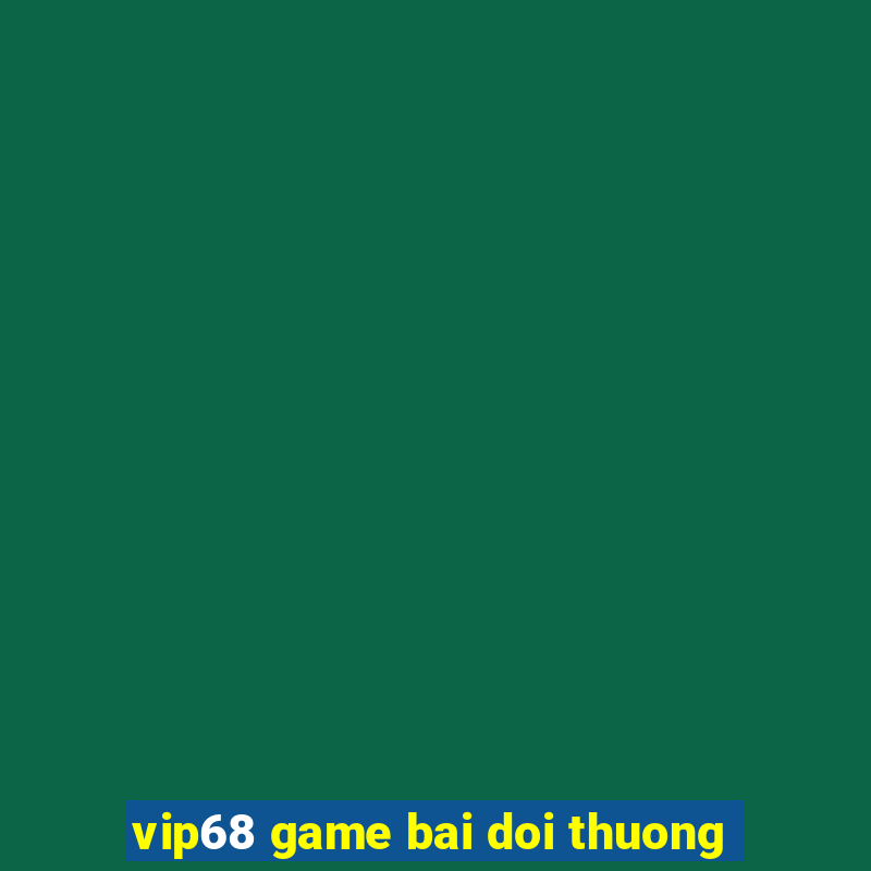 vip68 game bai doi thuong