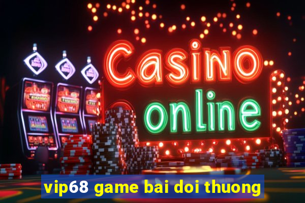 vip68 game bai doi thuong