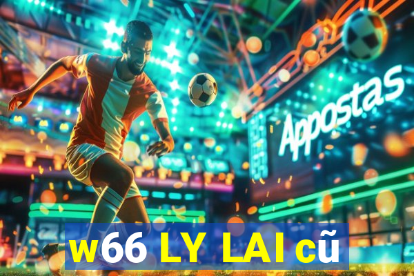 w66 LY LAI cũ