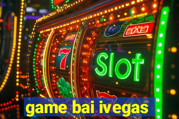 game bai ivegas