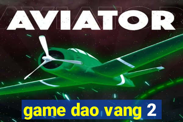 game dao vang 2