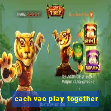 cach vao play together