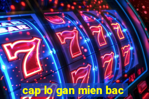 cap lo gan mien bac