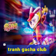 tranh gacha club