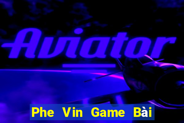 Phe Vin Game Bài Sinh Tử