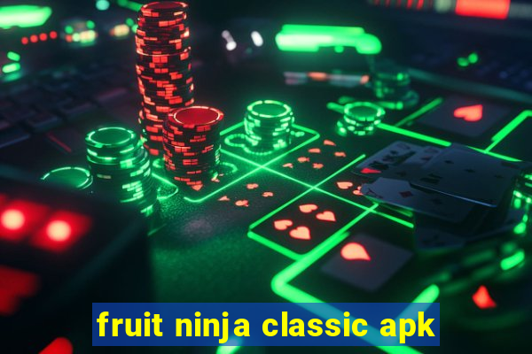 fruit ninja classic apk