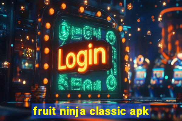 fruit ninja classic apk