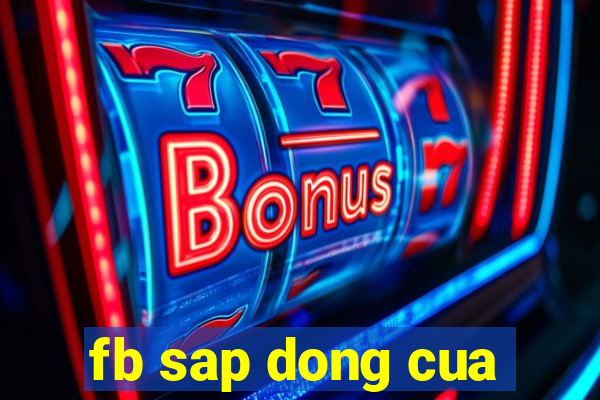 fb sap dong cua