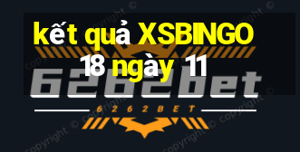 kết quả XSBINGO18 ngày 11