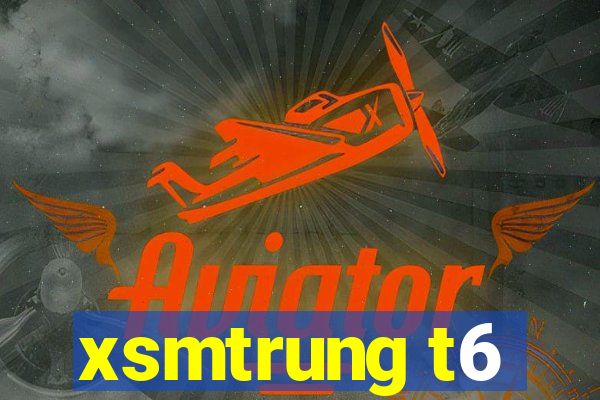 xsmtrung t6