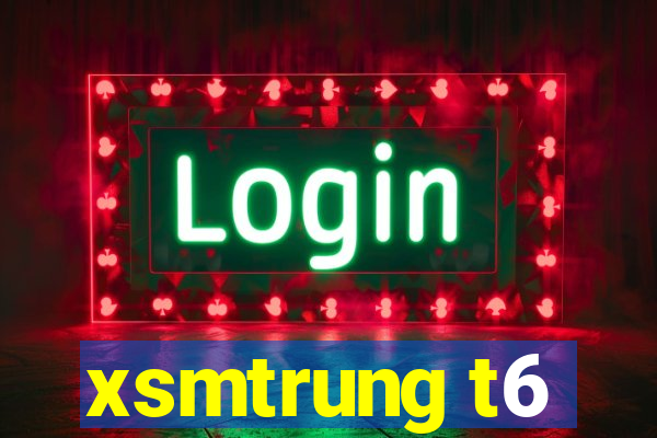 xsmtrung t6