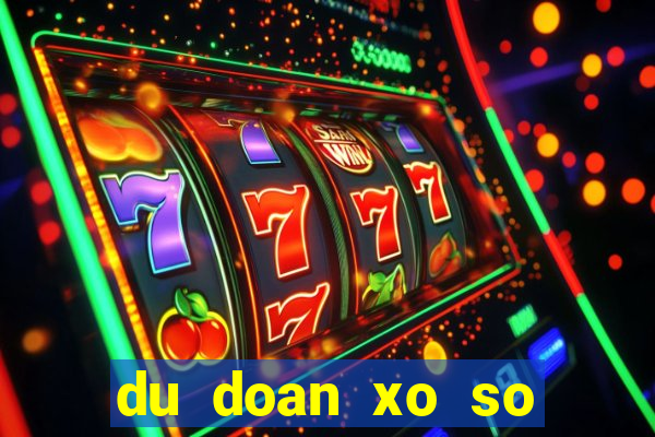 du doan xo so chinh xac 100