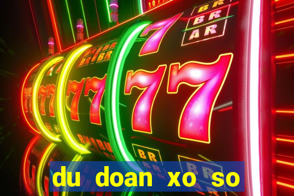 du doan xo so chinh xac 100