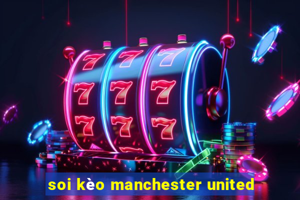 soi kèo manchester united