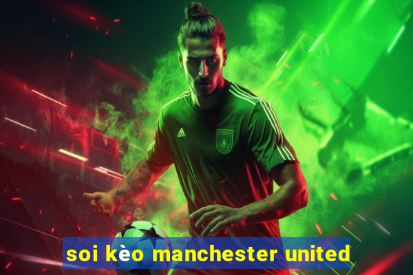 soi kèo manchester united