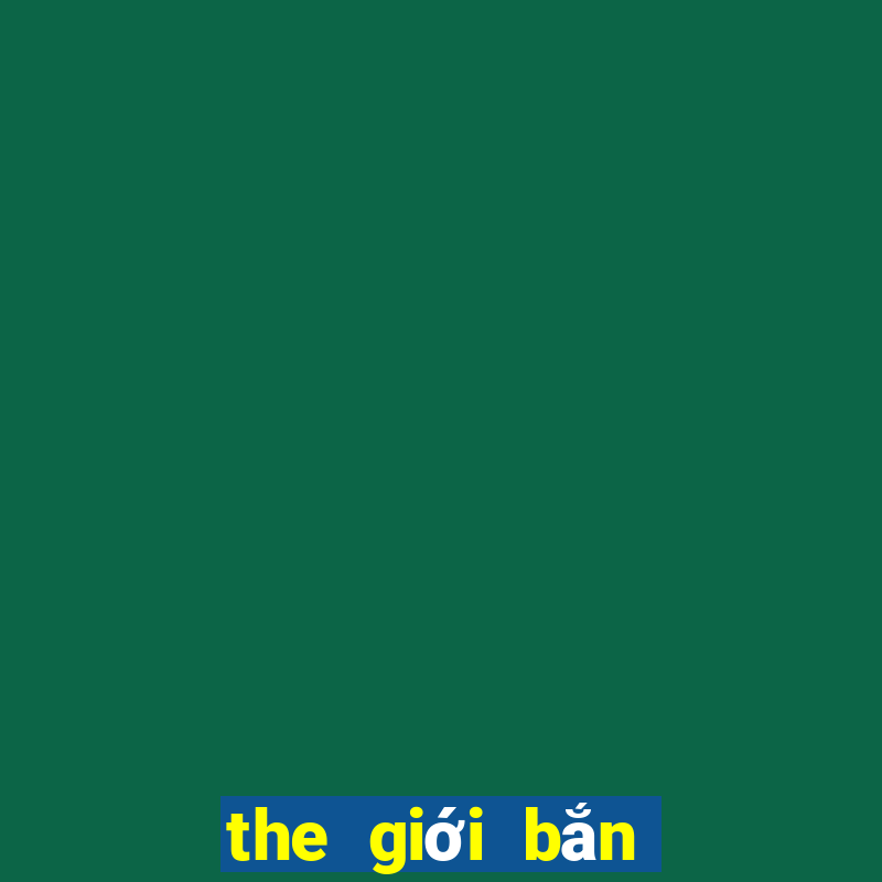 the gioi ban ca doi thuong