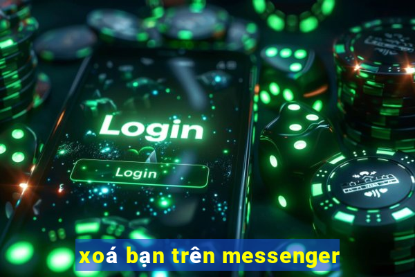 xoá bạn trên messenger