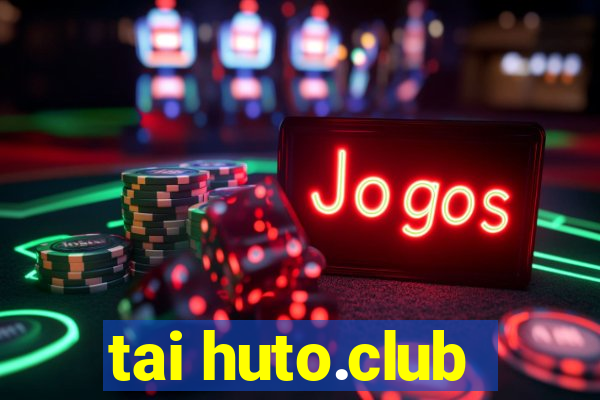 tai huto.club