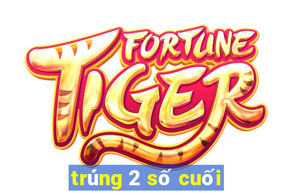 trúng 2 số cuối