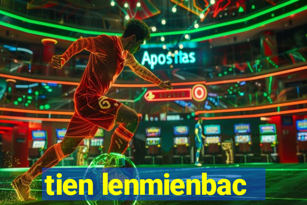 tien lenmienbac