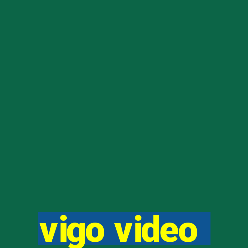 vigo video