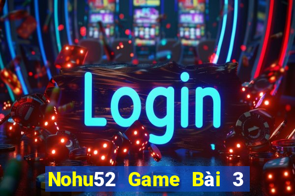 Nohu52 Game Bài 3 Cây Online