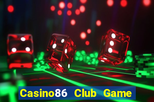 Casino86 Club Game Bài Phỏm