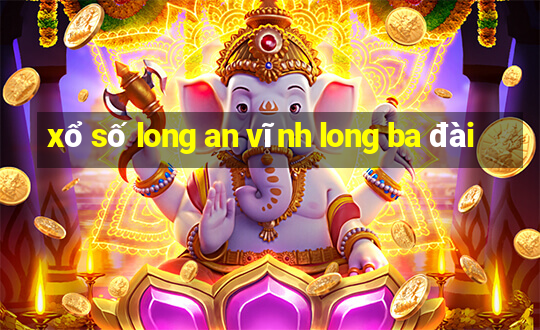 xổ số long an vĩnh long ba đài