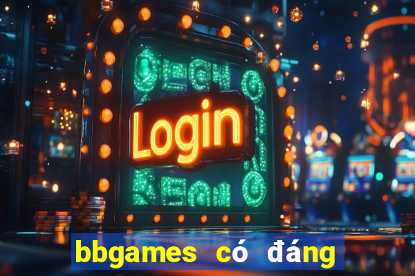 bbgames có đáng tin cậy không