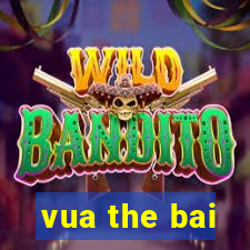 vua the bai