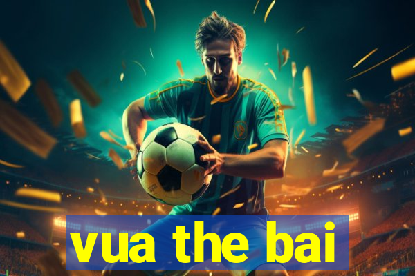 vua the bai