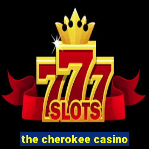 the cherokee casino